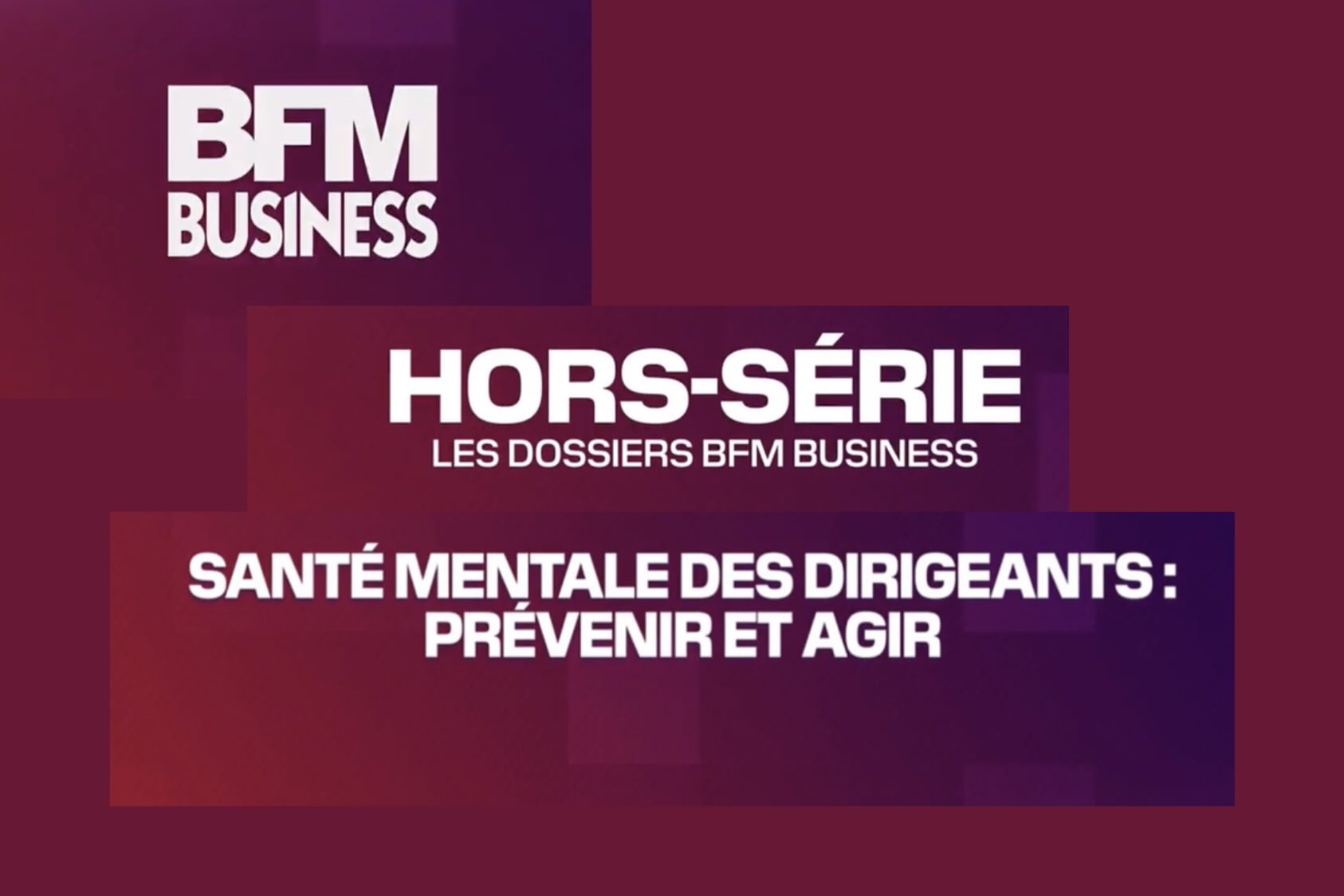 Emission BFM Hors série : santé mentale des dirigeants : prévenir et agir
